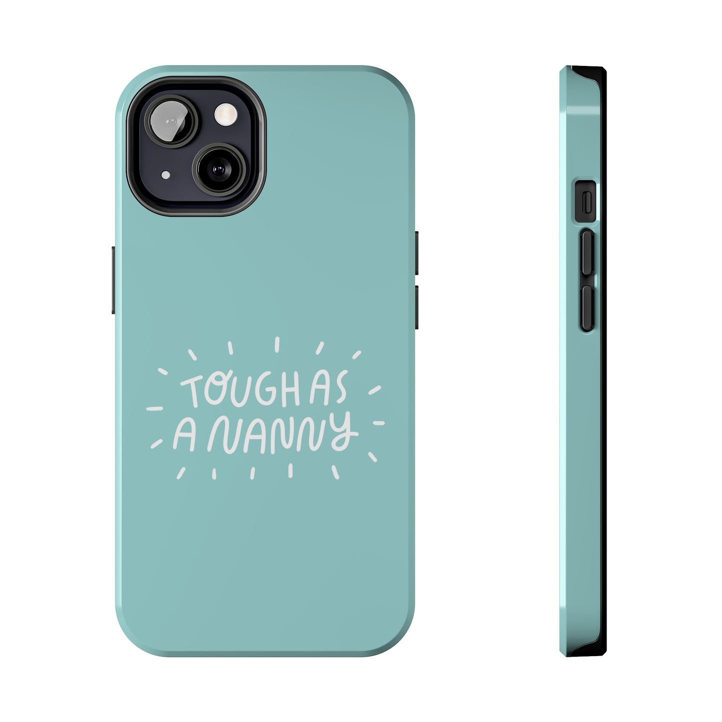 Tough as a Nanny Phone Case