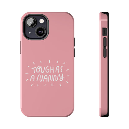 Tough as a Nanny Phone Case