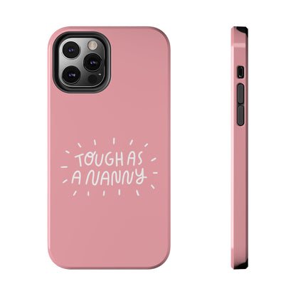 Tough as a Nanny Phone Case